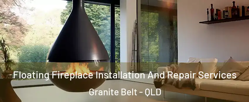 Floating Fireplace Installation And Repair Services Granite Belt - QLD