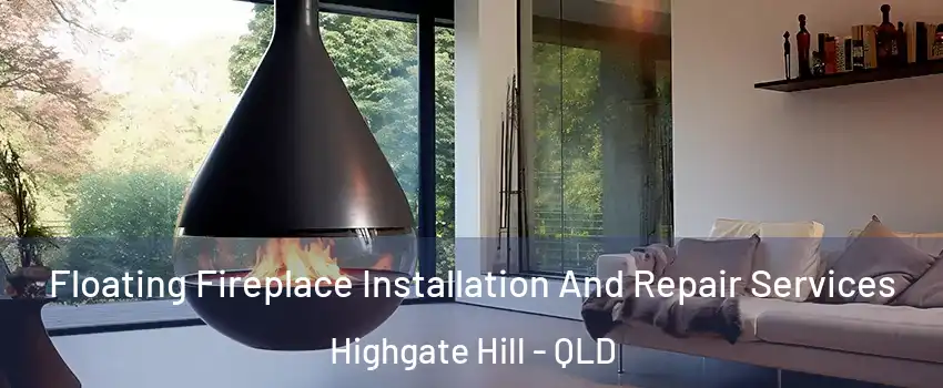 Floating Fireplace Installation And Repair Services Highgate Hill - QLD