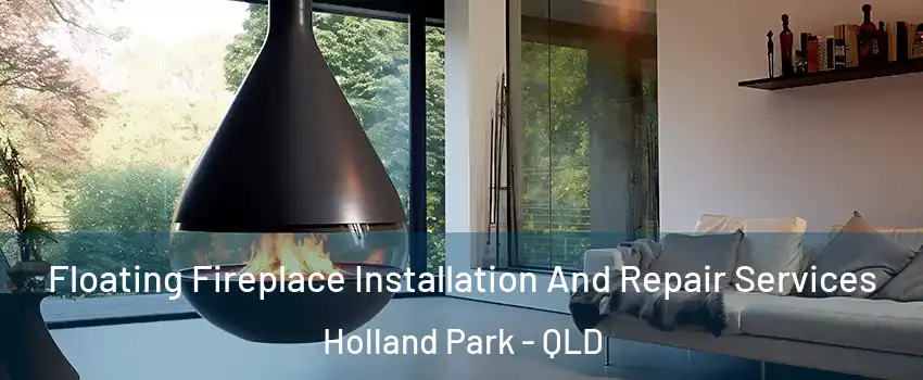 Floating Fireplace Installation And Repair Services Holland Park - QLD