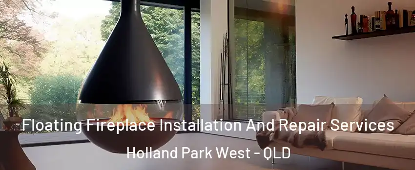 Floating Fireplace Installation And Repair Services Holland Park West - QLD