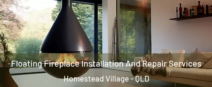 Floating Fireplace Installation And Repair Services Homestead Village - QLD