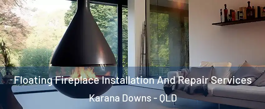 Floating Fireplace Installation And Repair Services Karana Downs - QLD