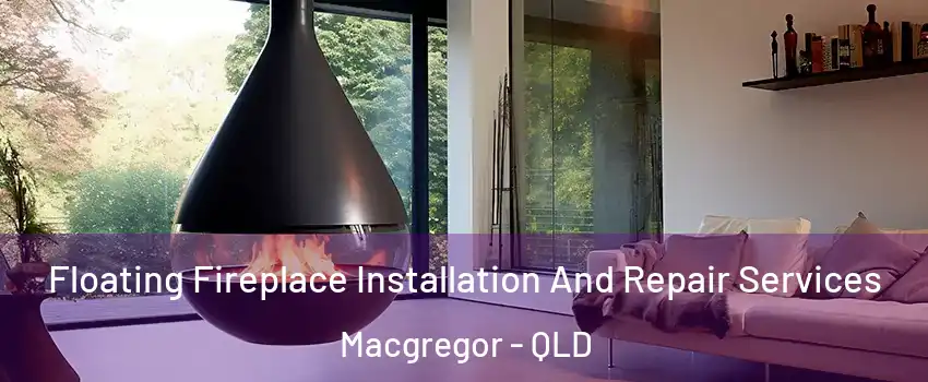Floating Fireplace Installation And Repair Services Macgregor - QLD