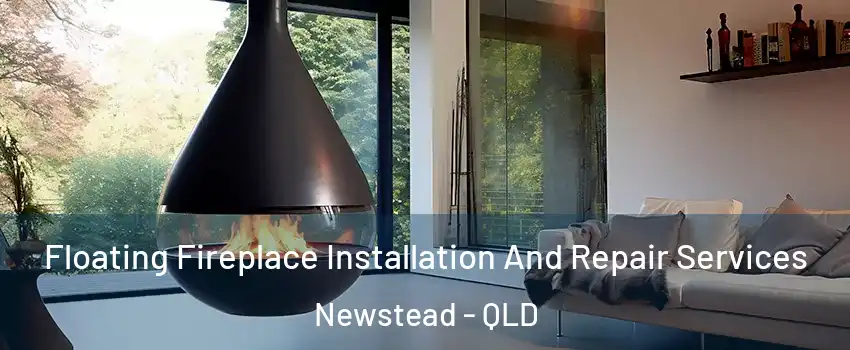 Floating Fireplace Installation And Repair Services Newstead - QLD