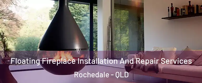 Floating Fireplace Installation And Repair Services Rochedale - QLD