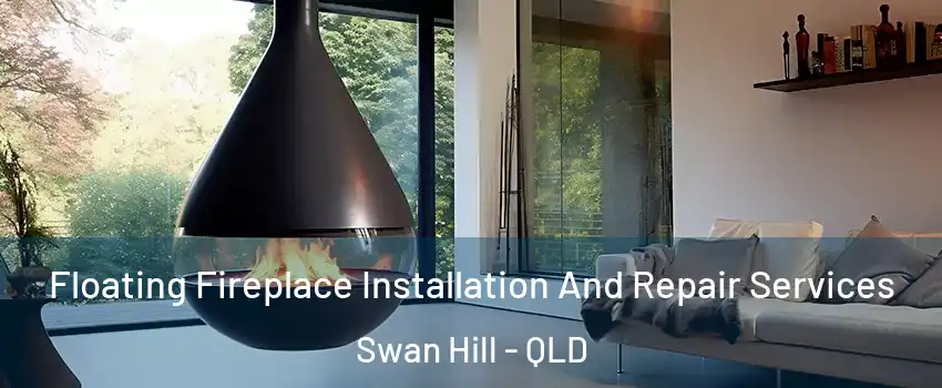 Floating Fireplace Installation And Repair Services Swan Hill - QLD