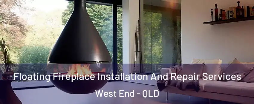 Floating Fireplace Installation And Repair Services West End - QLD