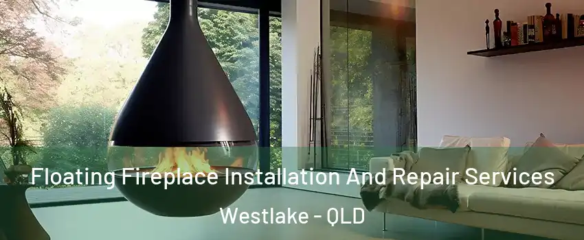 Floating Fireplace Installation And Repair Services Westlake - QLD