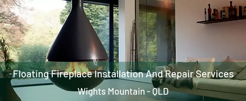 Floating Fireplace Installation And Repair Services Wights Mountain - QLD