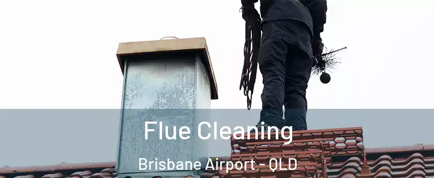Flue Cleaning Brisbane Airport - QLD