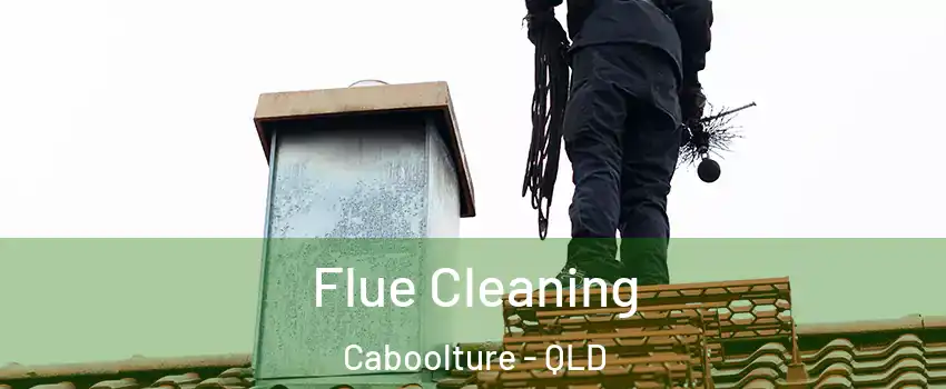 Flue Cleaning Caboolture - QLD