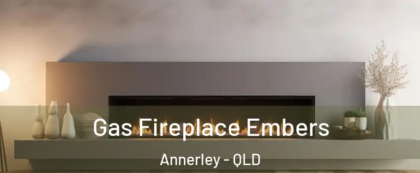 Gas Fireplace Embers Annerley - QLD