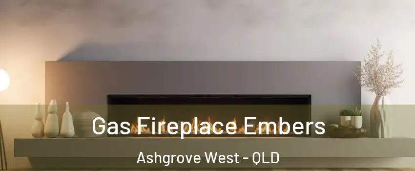 Gas Fireplace Embers Ashgrove West - QLD