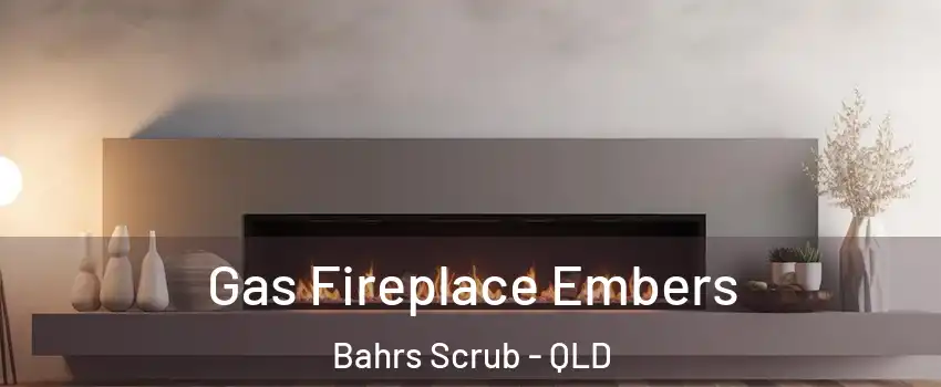 Gas Fireplace Embers Bahrs Scrub - QLD