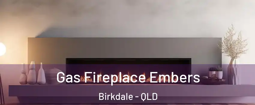Gas Fireplace Embers Birkdale - QLD