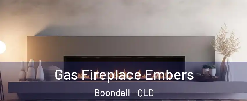 Gas Fireplace Embers Boondall - QLD