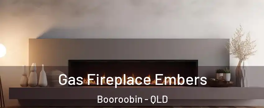 Gas Fireplace Embers Booroobin - QLD