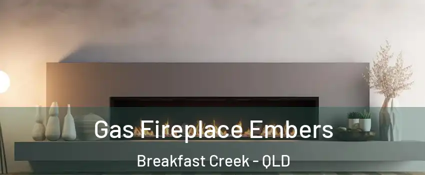Gas Fireplace Embers Breakfast Creek - QLD