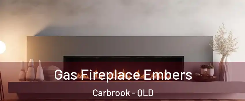 Gas Fireplace Embers Carbrook - QLD