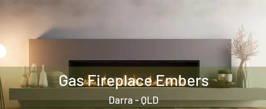 Gas Fireplace Embers Darra - QLD