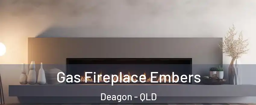 Gas Fireplace Embers Deagon - QLD