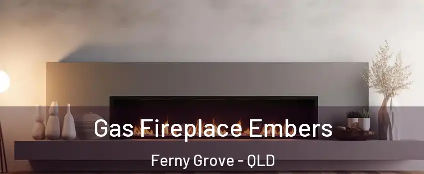 Gas Fireplace Embers Ferny Grove - QLD