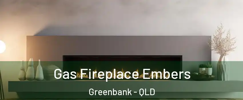Gas Fireplace Embers Greenbank - QLD