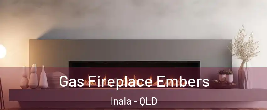 Gas Fireplace Embers Inala - QLD