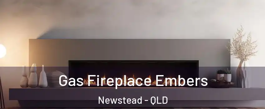 Gas Fireplace Embers Newstead - QLD