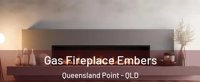 Gas Fireplace Embers Queensland Point - QLD