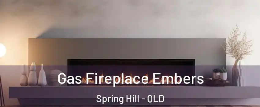 Gas Fireplace Embers Spring Hill - QLD