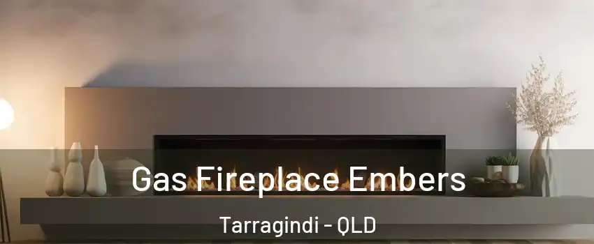 Gas Fireplace Embers Tarragindi - QLD