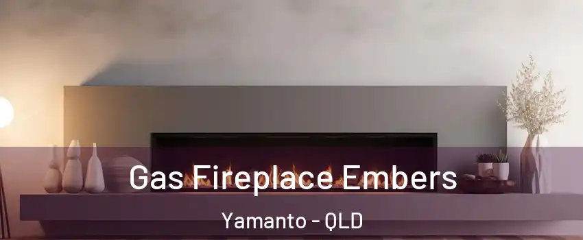 Gas Fireplace Embers Yamanto - QLD