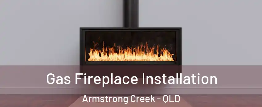 Gas Fireplace Installation Armstrong Creek - QLD
