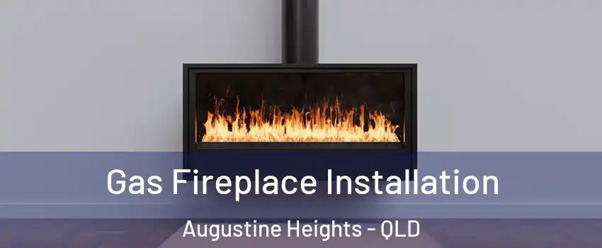 Gas Fireplace Installation Augustine Heights - QLD