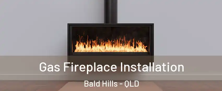 Gas Fireplace Installation Bald Hills - QLD