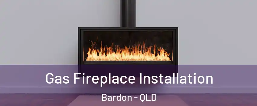 Gas Fireplace Installation Bardon - QLD