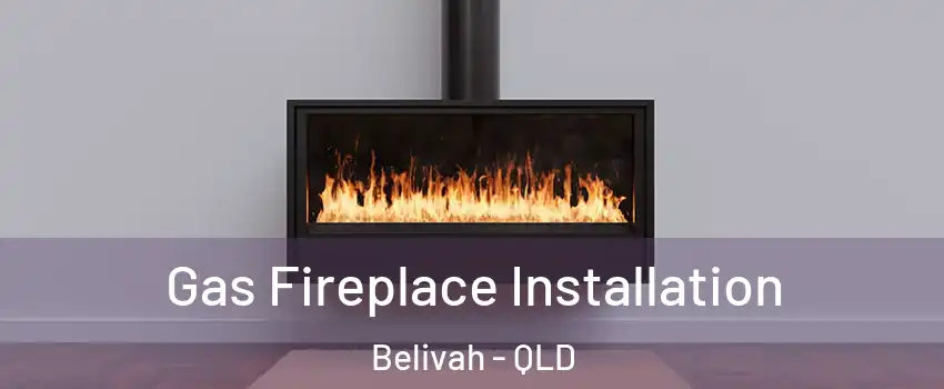 Gas Fireplace Installation Belivah - QLD