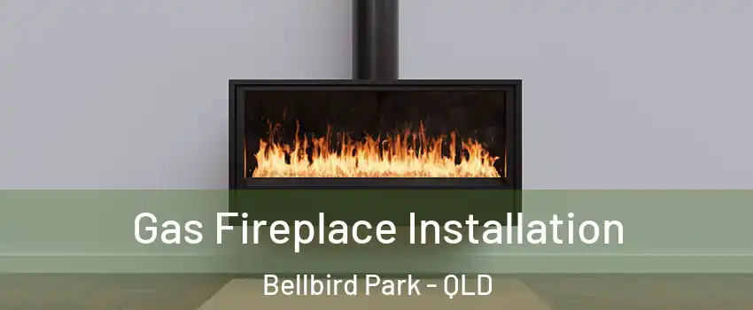 Gas Fireplace Installation Bellbird Park - QLD