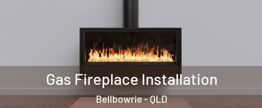 Gas Fireplace Installation Bellbowrie - QLD