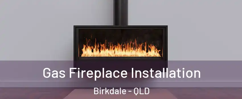 Gas Fireplace Installation Birkdale - QLD