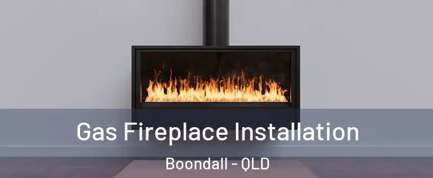Gas Fireplace Installation Boondall - QLD