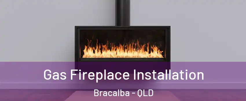Gas Fireplace Installation Bracalba - QLD