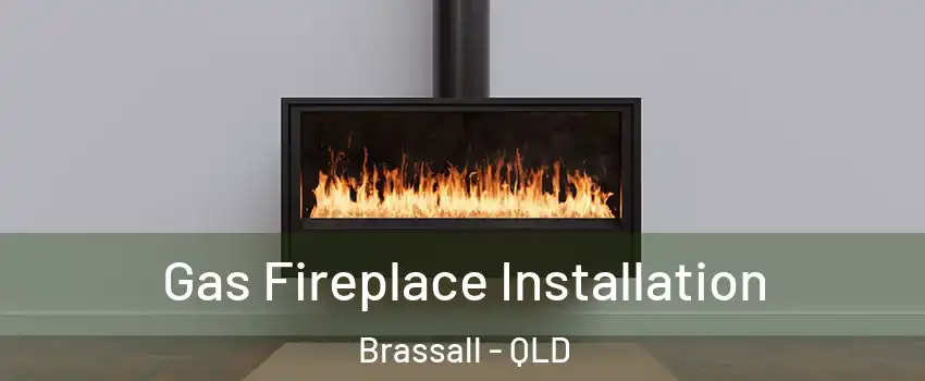 Gas Fireplace Installation Brassall - QLD