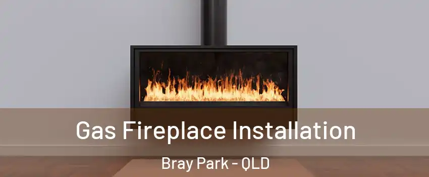 Gas Fireplace Installation Bray Park - QLD