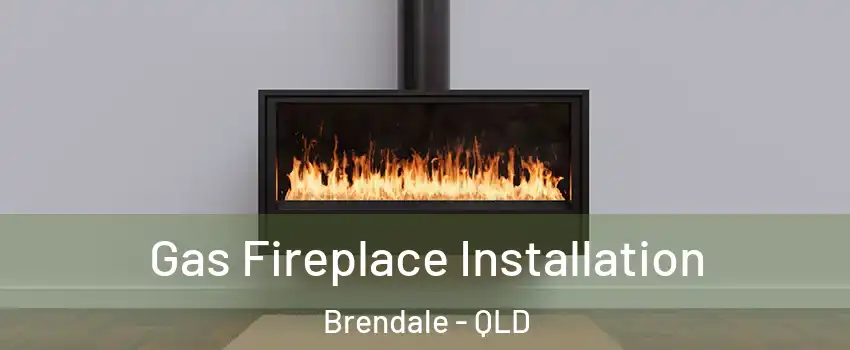 Gas Fireplace Installation Brendale - QLD