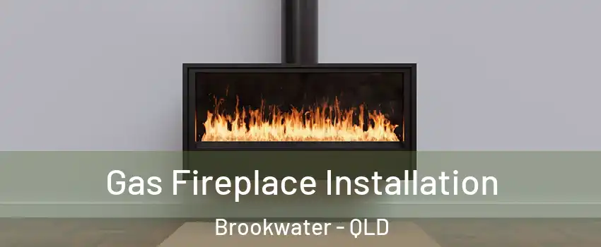 Gas Fireplace Installation Brookwater - QLD
