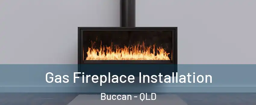 Gas Fireplace Installation Buccan - QLD