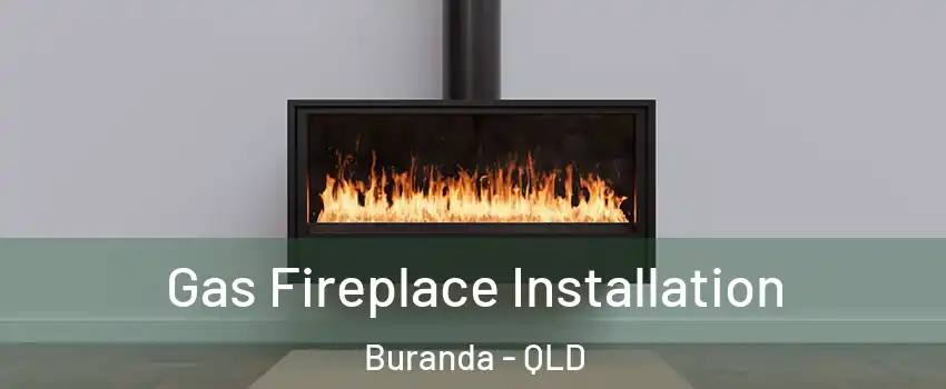 Gas Fireplace Installation Buranda - QLD