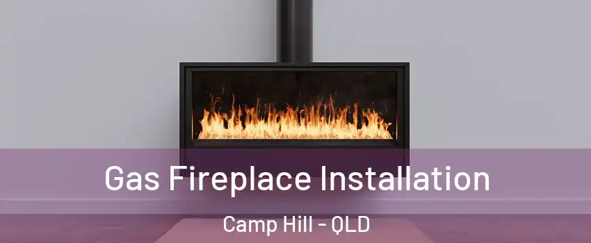 Gas Fireplace Installation Camp Hill - QLD